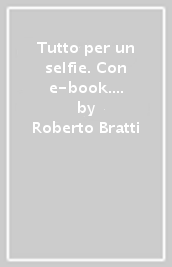 Tutto per un selfie. Con e-book. Con espansione online