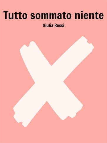 Tutto sommato niente - Giulia Rossi