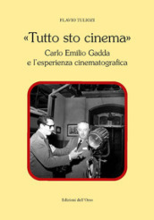 «Tutto sto cinema». Carlo Emilio Gadda e l esperienza cinematografica. Ediz. critica