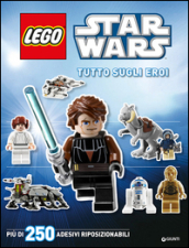 Tutto sugli eroi. Star Wars Lego. Con adesivi