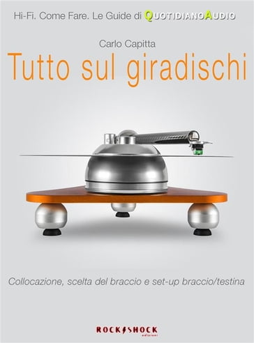 Tutto sul giradischi. Collocazione, scelta del braccio e set-up braccio/testina - Carlo Capitta