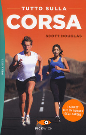 Tutto sulla corsa. I segreti che un runner deve sapere - Scott Douglas