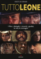 TuttoLeone. I film, i dialoghi, i ricordi, i giudizi, la vita, le immagini