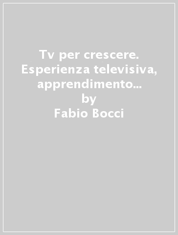 Tv per crescere. Esperienza televisiva, apprendimento e disabilità (Una) - Fabio Bocci