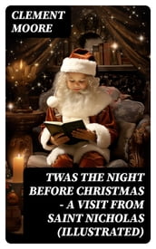 Twas the Night before Christmas - A Visit From Saint Nicholas (Illustrated)