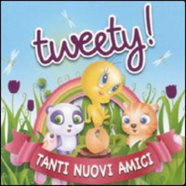 Tweety! Tanti nuovi amici