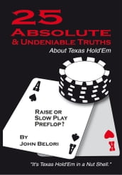 Twenty-Five Absolute and Undeniable Truths About Texas Hold Em
