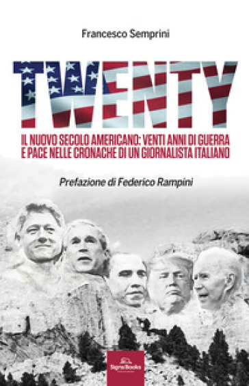 Twenty. Il nuovo secolo americano: venti anni di guerra e pace nelle cronache di un giornalista italiano - Francesco Semprini