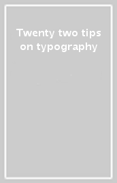 Twenty two tips on typography