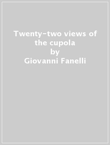 Twenty-two views of the cupola - Giovanni Fanelli