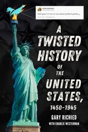 A Twisted History of the United States, 1450-1945