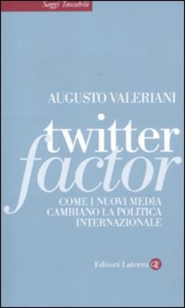 Twitter factor. Come i nuovi media cambiano la politica internazionale - Augusto Valeriani