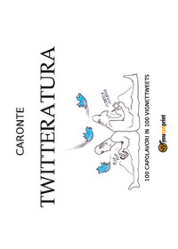 Twitteratura. 100 capolavori in 100 vignettweets - Guido Carretta - Emilio Dalmonte