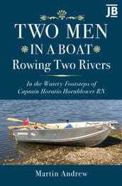 Two Men in a Boat Rowing Two Rivers: In the watery footsteps of Captain Horatio Hornblower RN