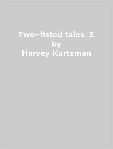 Two-fisted tales. 3. - Harvey Kurtzman - Joe Kubert - Wally Wood