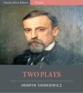 Two of Henryk Sienkiewiczs Plays (Illustrated Edition)