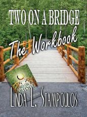 Two on a Bridge The Workbook: A Companion Tool Designed to Enhance Discussions Outlined in the Two on a Bridge Guidebook