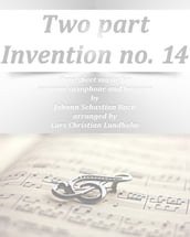 Two part Invention no. 14 Pure sheet music for soprano saxophone and bassoon by Johann Sebastian Bach arranged by Lars Christian Lundholm