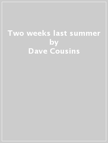 Two weeks last summer - Dave Cousins