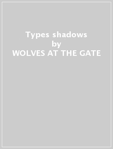 Types & shadows - WOLVES AT THE GATE
