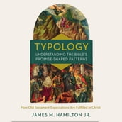 Typology-Understanding the Bible s Promise-Shaped Patterns