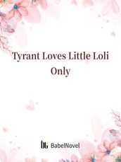Tyrant Loves Little Loli Only