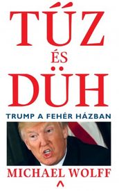 Tz és düh Trump a Fehér Házban