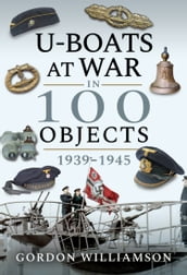 U-Boats at War in 100 Objects, 19391945