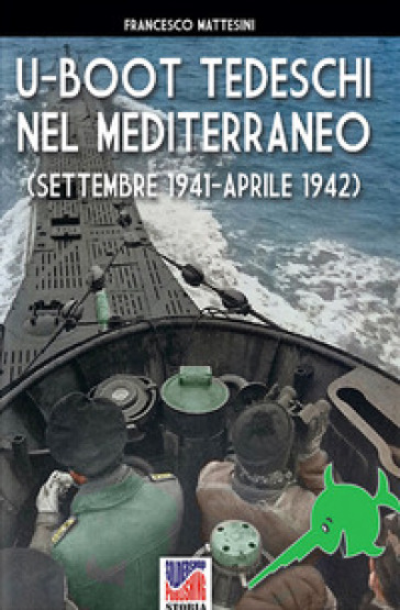 U-Boot tedeschi nel Mediterraneo (settembre 1941-aprile 1942) - Francesco Mattesini