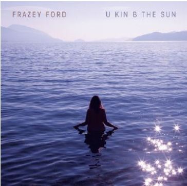 U kin b the sun - Ford Frazey