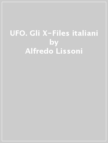 UFO. Gli X-Files italiani - Alfredo Lissoni