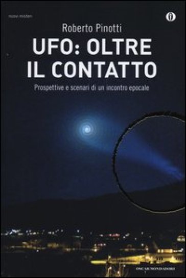 UFO: oltre il contatto. Prospettive e scenari di un incontro epocale - Roberto Pinotti