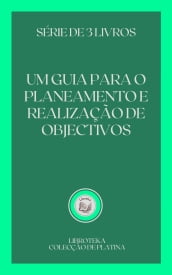 UM GUIA PARA O PLANEAMENTO E REALIZAÇÃO DE OBJECTIVOS