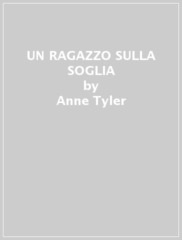 UN RAGAZZO SULLA SOGLIA - Anne Tyler