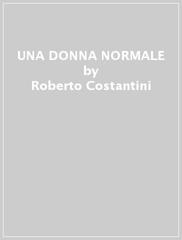 UNA DONNA NORMALE - Roberto Costantini