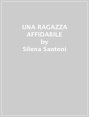 UNA RAGAZZA AFFIDABILE - Silena Santoni