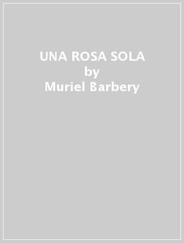 UNA ROSA SOLA - Muriel Barbery