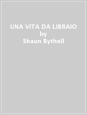 UNA VITA DA LIBRAIO - Shaun Bythell