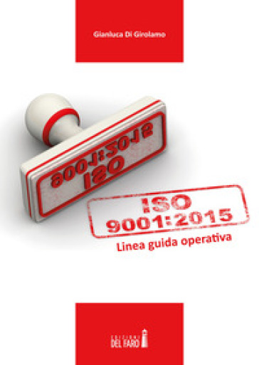 UNI EN ISO 9001:2015. Linea guida operativa - Gianluca Di Girolamo