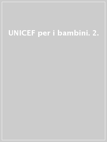 UNICEF per i bambini. 2.