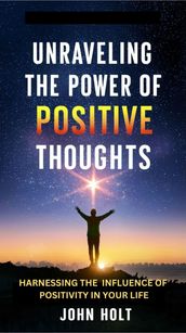 UNRAVELING THE POWER OF POSITIVE THOUGHTS