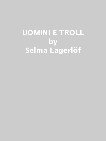 UOMINI E TROLL - Selma Lagerlof