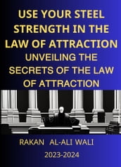 USE YOUR STEEL STRENGTH IN THE LAW OF ATTRACTION