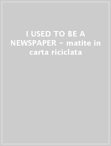 Matita in Carta Riciclata - I Used to be a Newspaper MATH
