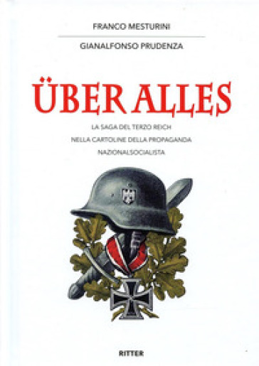 Uber alles. La saga del Terzo Reich nelle cartoline della propaganda nazionalsocialista - Franco Mesturini - Gianalfonso Prudenza