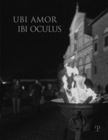 Ubi amor ibi oculus. Nei 1000 anni dalla fondazione di San Miniato. Ediz. illustrata - Mariangela Montanari