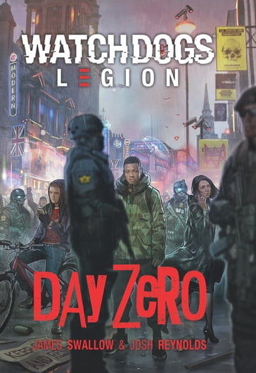 Ubisoft - Watch Dogs: Legion - Day Zero - James Swallow - Josh Reynolds