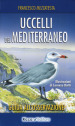 Uccelli del Mediterraneo. Guida all osservazione. Ediz. a colori