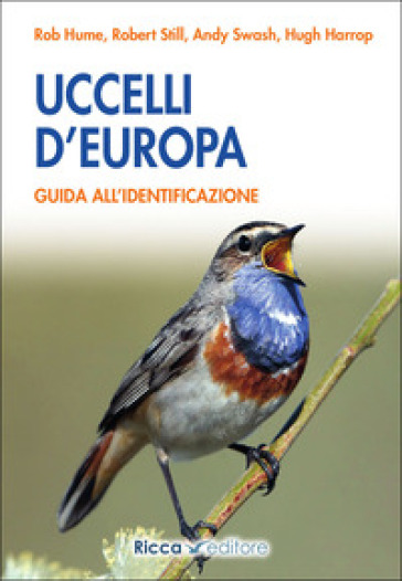 Uccelli d'Europa. Guida all'identificazione. Ediz. illustrata - Rob Hume - Robert Still - Andy Swash - Hugh Harrop