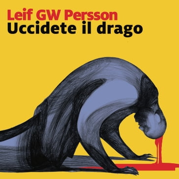 Uccidete il drago - Leif G.W. Persson